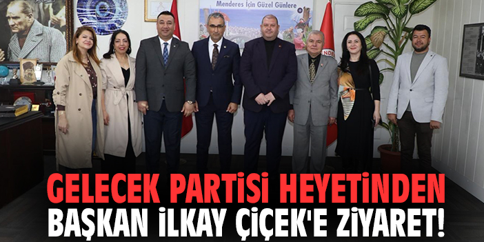 Gelecek Partisi Heyetinden Başkan İlkay Çiçek'e ziyaret!