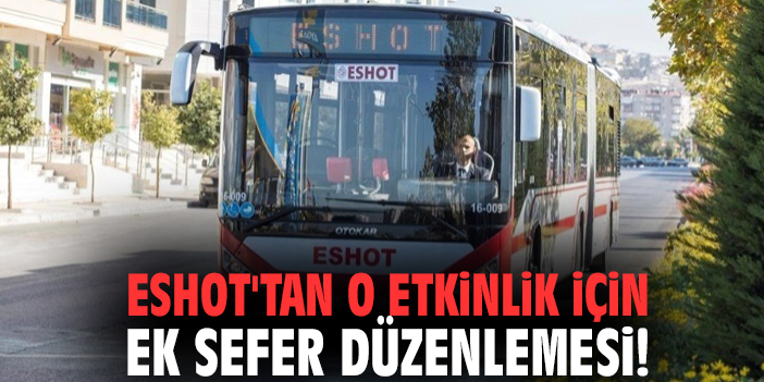 ESHOT'tan o etkinlik için ek sefer düzenlemesi!