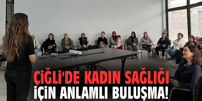 Çiğli'de kadın sağlığı için anlamlı buluşma!