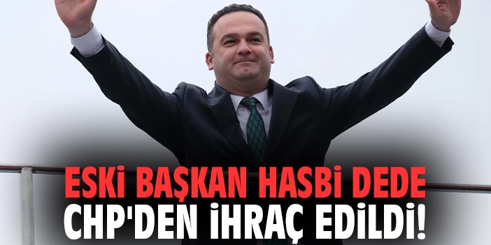 Eski Başkan Hasbi Dede CHP'den ihraç edildi!