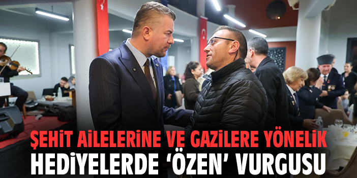 Şehit ailelerine ve gazilere yönelik hediyelerde ‘özen’ vurgusu
