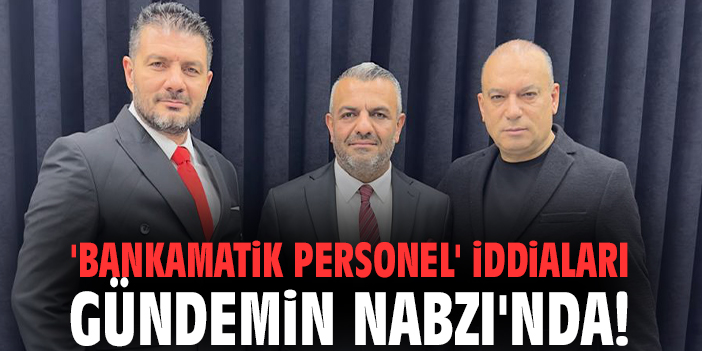 'Bankamatik personel' iddiaları Gündemin Nabzı'nda!