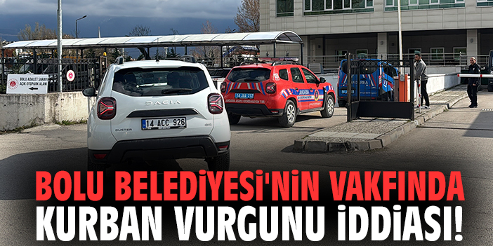 Bolu Belediyesi'nin vakfında kurban vurgunu iddiası!