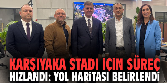 Karşıyaka Stadı için süreç hızlandı: Yol haritası belirlendi