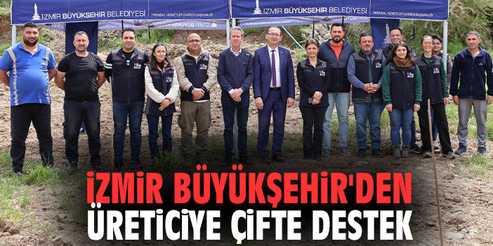 İzmir Büyükşehir'den üreticiye çifte destek