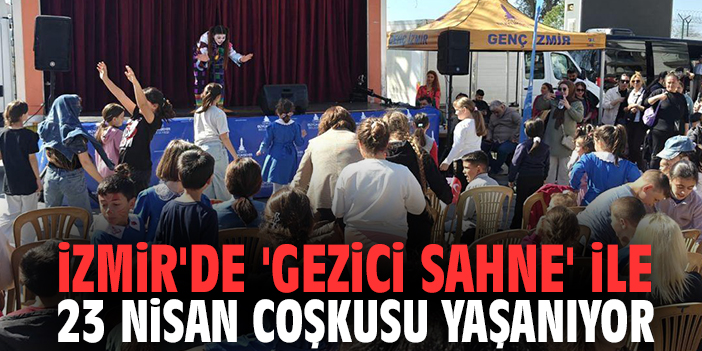 İzmir'de 'Gezici Sahne' ile 23 Nisan coşkusu yaşanıyor