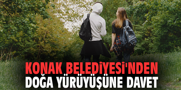 Konak Belediyesi'nden doğa yürüyüşüne davet