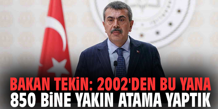 Bakan Tekin: 2002'den bu yana 850 bine yakın atama yaptık