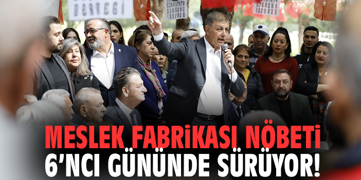 Meslek Fabrikası nöbeti 6’ncı gününde sürüyor!