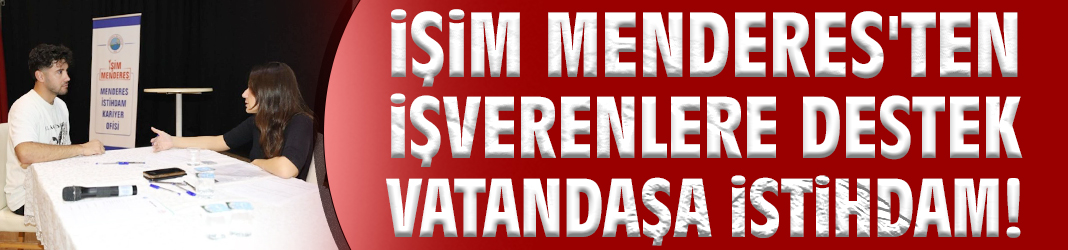 İşim Menderes'ten işverenlere destek vatandaşa istihdam!