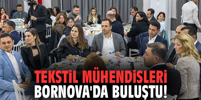 Tekstil mühendisleri Bornova'da buluştu!