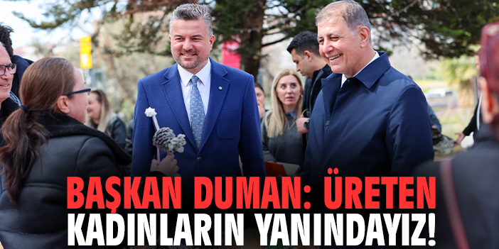 Başkan Duman: Üreten kadınların yanındayız!
