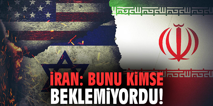 İran: Bunu kimse beklemiyordu!