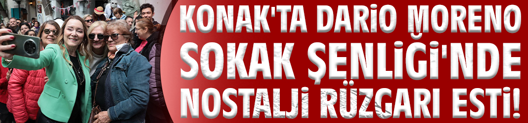 Konak'ta Dario Moreno Sokak Şenliği'ne nostalji rüzgarı esti!
