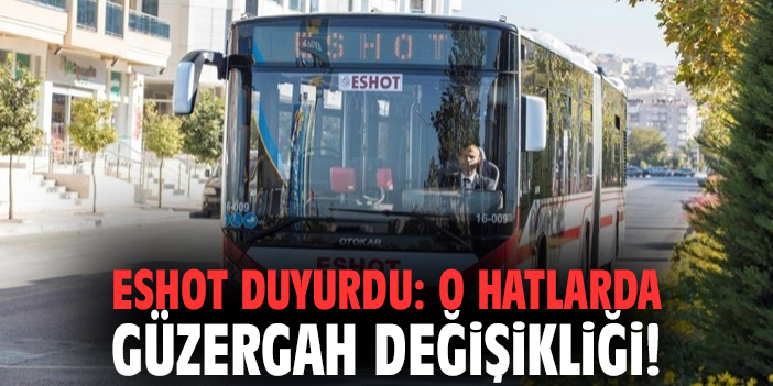 ESHOT duyurdu: O hatlarda güzergah değişikliği!