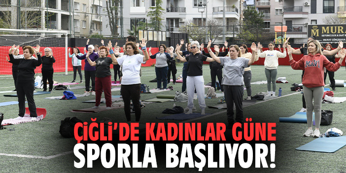 Çiğli’de Kadınlar Güne Sporla Başlıyor!
