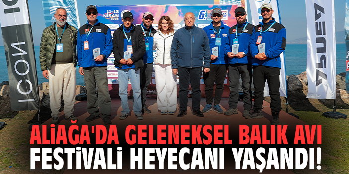 Aliağa'da geleneksel Balık avı Festivali heyecanı yaşandı!