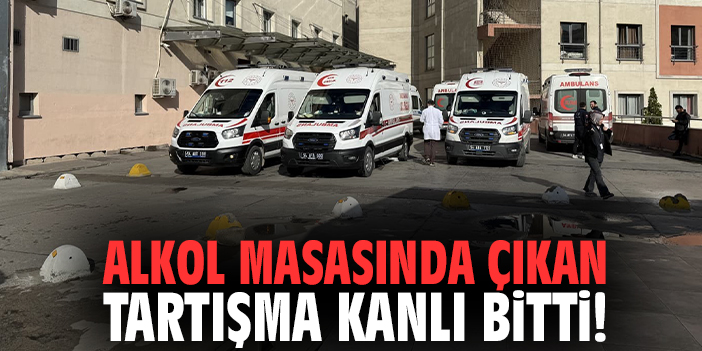 Alkol masasında çıkan tartışma kanlı bitti!