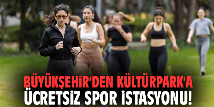 Büyükşehir'den Kültürpark'a ücretsiz spor istasyonu!