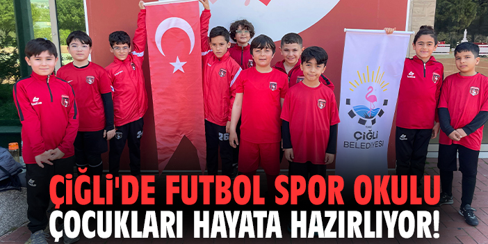 Çiğli'de Futbol Spor Okulu çocukları hayata hazırlıyor!