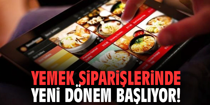 Yemek siparişlerinde yeni dönem başlıyor!