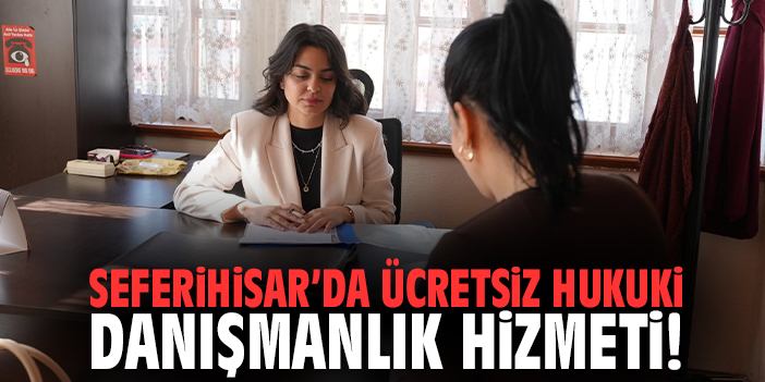 Seferihisar'da ücretsiz hukuki danışmanlık hizmeti!