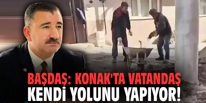 Başkan Başdaş: Konak'ta vatandaş kendi yolunu yapıyor!