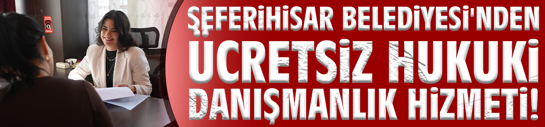 Seferihisar'da ücretsiz hukuki danışmanlık hizmeti!