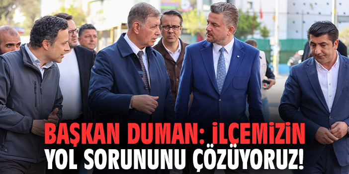 Başkan Duman: İlçemizin yol sorununu çözüyoruz!