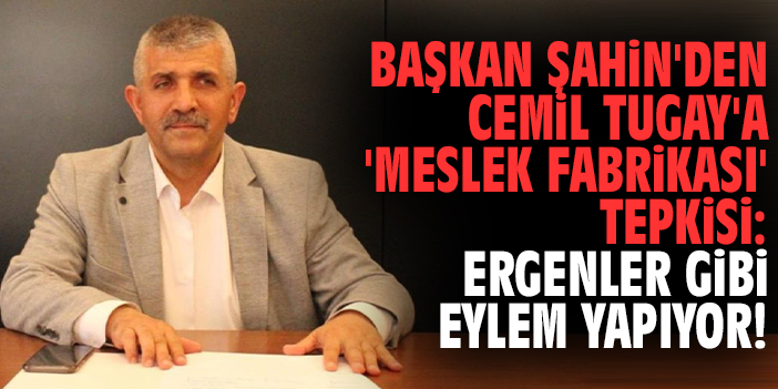 Başkan Şahin'den Cemil Tugay'a 'Meslek Fabrikası' tepkisi: Ergenler gibi eylem yapıyor!