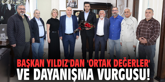 Başkan Yıldız'dan 'ortak değerler' ve dayanışma vurgusu!