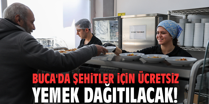 Buca'da şehitler için ücretsiz yemek dağıtılacak!