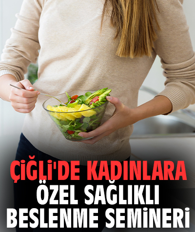 Çiğli'de kadınlara özel Sağlıklı Beslenme Semineri