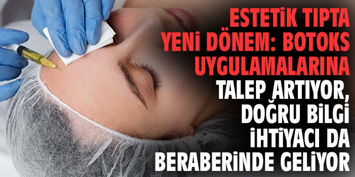 Estetik Tıpta Yeni Dönem: Botoks Uygulamalarına Talep Artıyor, Doğru Bilgi İhtiyacı da Beraberinde Geliyor