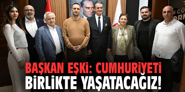 Başkan Eşki: Cumhuriyeti birlikte yaşatacağız!