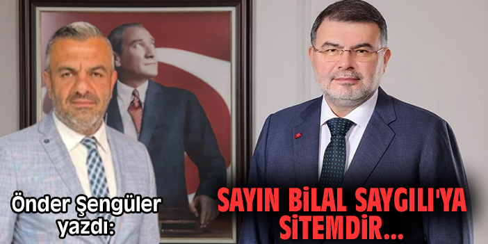 Sayın Bilal Saygılı'ya sitemdir...