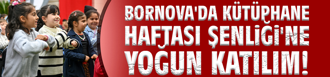 Bornova'da Kütüphane Haftası Şenliği'ne yoğun katılım!