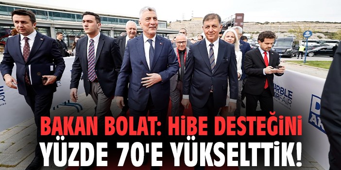 Bakan Bolat: Hibe desteğini yüzde 70'e yükselttik!