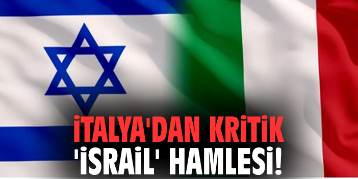 İtalya'dan kritik 'İsrail' hamlesi!