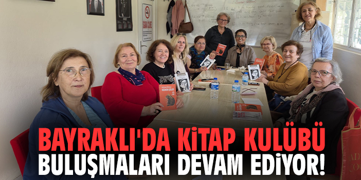 Bayraklı'da Kitap Kulübü buluşmaları devam ediyor!