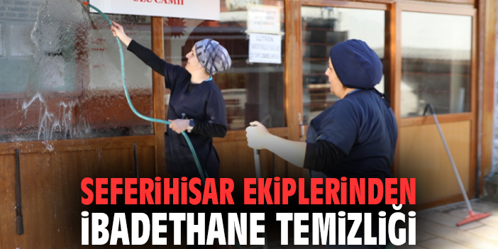 Seferihisar ekiplerinden ibadethane temizliği