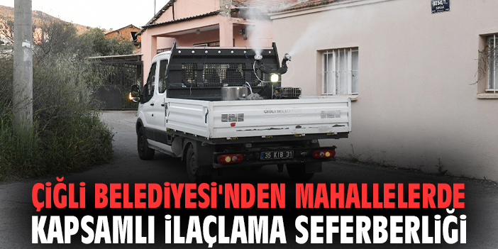 Çiğli Belediyesi'nden mahallelerde kapsamlı ilaçlama seferberliği