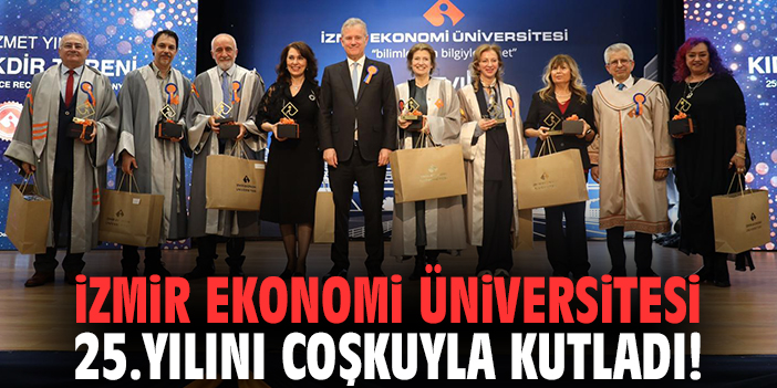 İzmir Ekonomi Üniversitesi 25.yılını coşkuyla kutladı!
