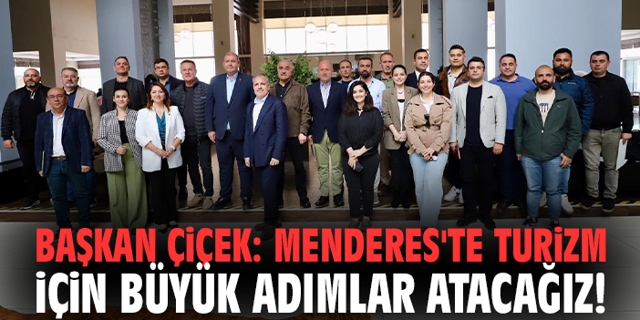 Başkan Çiçek: Menderes'te turizm için büyük adımlar atacağız!