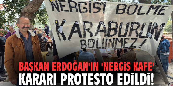 Başkan Erdoğan'ın 'Nergis Kafe' kararı protesto edildi!