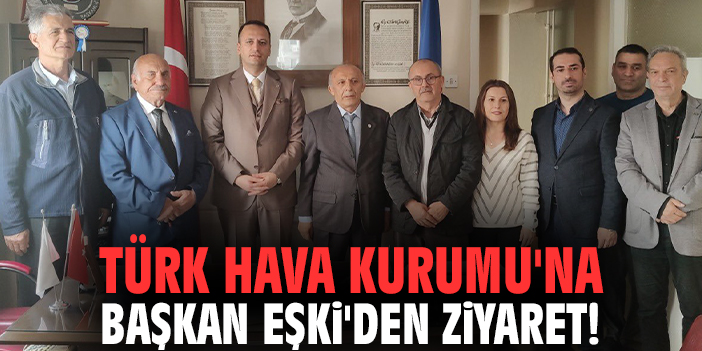 Türk Hava Kurumu'na Başkan Eşki'den ziyaret!