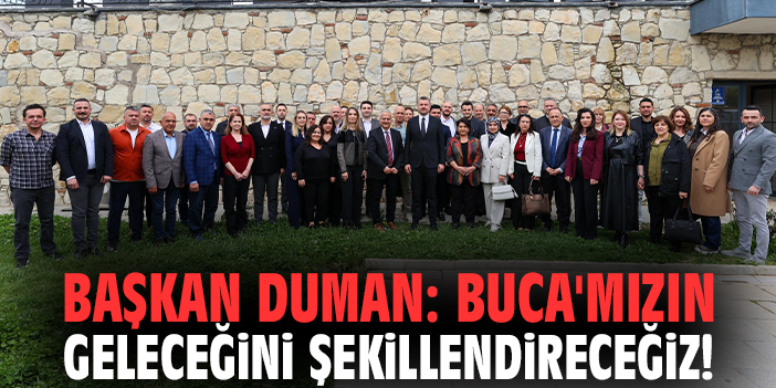 Başkan Duman: Buca'mızın geleceğini şekillendireceğiz!
