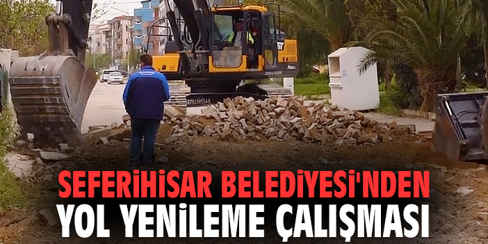Seferihisar Belediyesi'nden yol yenileme çalışması