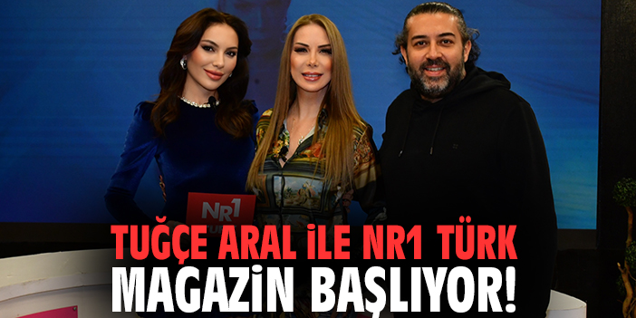 Tuğçe Aral ile NR1 Türk Magazin Başlıyor!