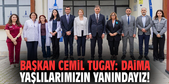 Başkan Cemil Tugay: Daima yaşlılarımızın yanındayız!